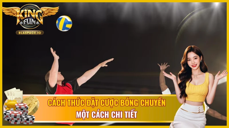 Các loại kèo bóng chuyền KingFun - handicap tài xỉu tỷ số set chính xác