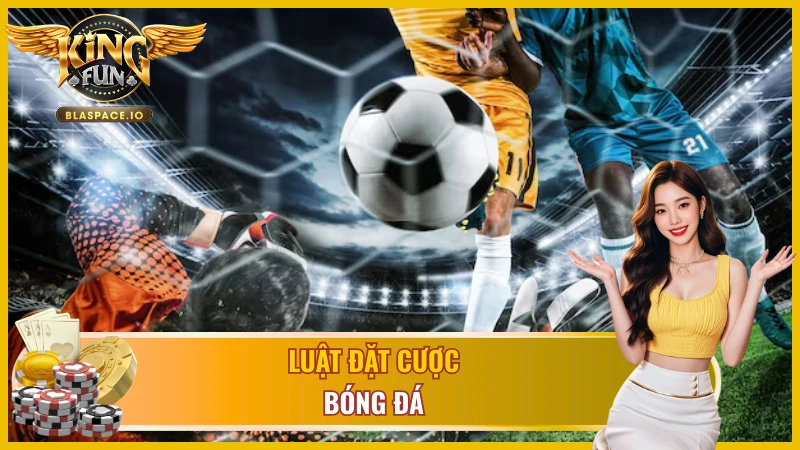 Các loại kèo bóng đá KingFun - kèo châu Á châu Âu tài xỉu live betting