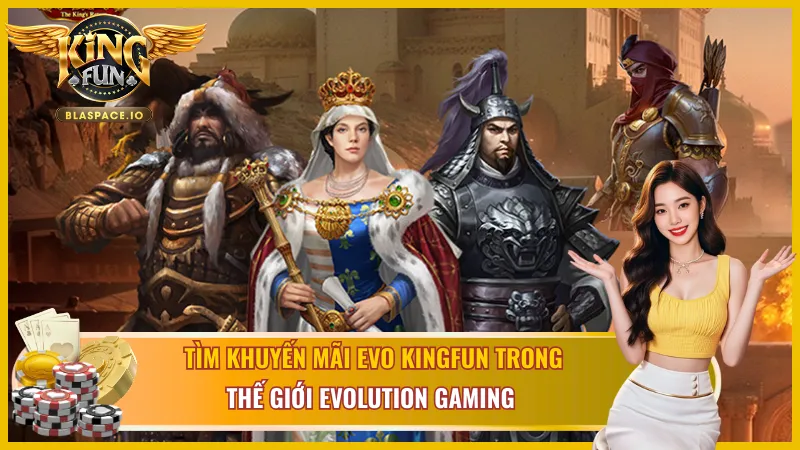 Khuyến mãi EVO Gaming KingFun - thưởng nạp hoàn trả và sự kiện bắt dealer