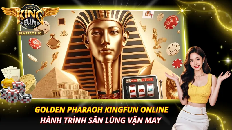Golden Pharaoh KingFun – Review Slot Ai Cập, RTP & Cách Chơi 2026