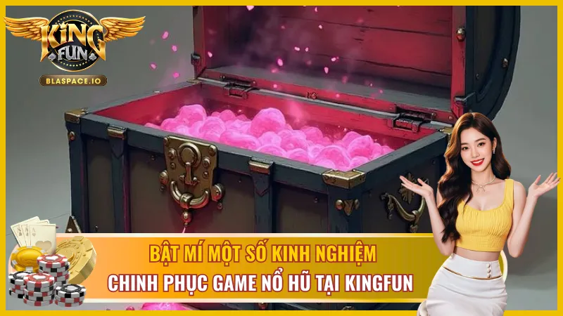 Chiến thuật chơi Kho Báu Ma Thuật KingFun - quản lý vốn và tận dụng Free Spin
