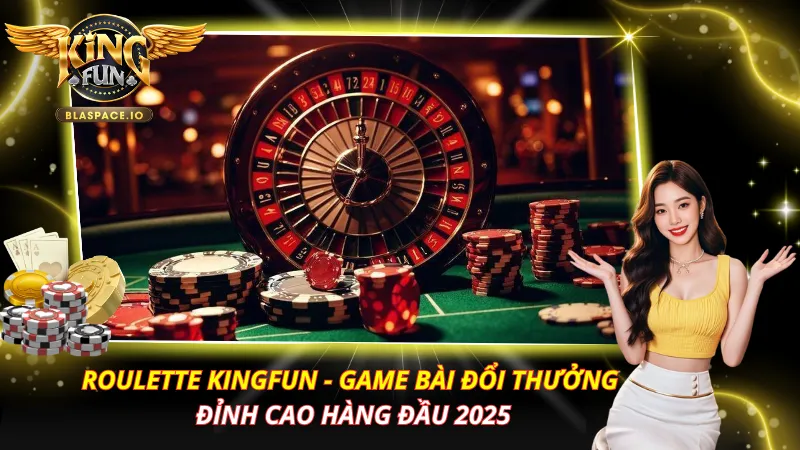 Roulette KingFun – Luật Chơi, Các Loại Cược & Bí Quyết Thắng 2026