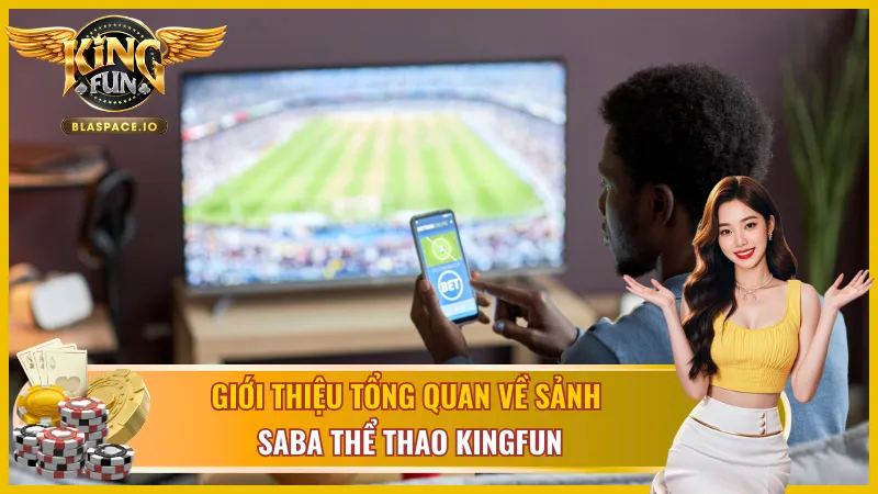 SABA Thể Thao KingFun - sảnh cá cược thể thao live betting nhanh nhất châu Á