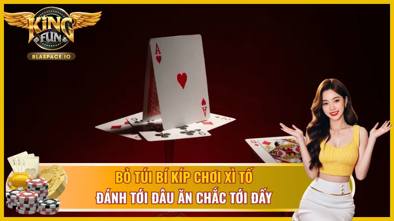 Chiến thuật chơi xì tố KingFun - bluff, đọc vị, quản lý vốn
